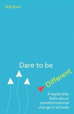 Dare to be Different: A leadership fable about transformational change in schools
