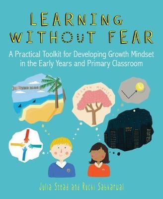 Learning without Fear: A practical toolkit for developing growth mindset in the early years and primary classroom