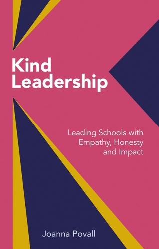 Kind Leadership: Leading schools with empathy,honesty and impact