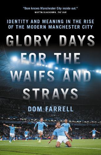 Glory Days for the Waifs and the Strays: Identity and Meaning in the Rise of the Modern Manchester City