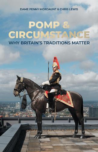 Pomp & Circumstance: Why Britain's Traditions Matter