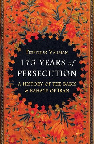 175 Years of Persecution: A History of the Babis & Baha'is of Iran