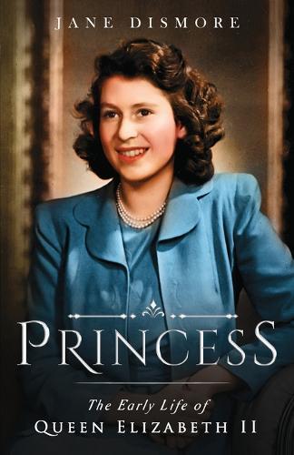 Princess: The Early Life of Queen Elizabeth II
