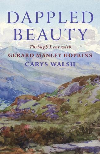 Dappled Beauty: Through Lent with Gerard Manley Hopkins