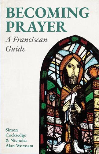 Becoming Prayer: A Franciscan Guide