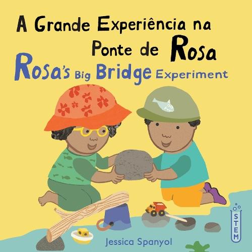 A Grande Experiência na Ponte de Rosa / Rosa’s Big Bridge Experiment (Portuguese Bilingual Edition)