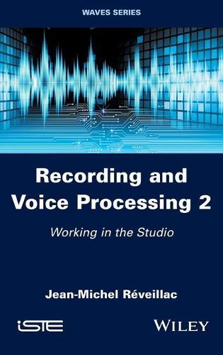 Recording and Voice Processing, Volume 2: Working in the Studio