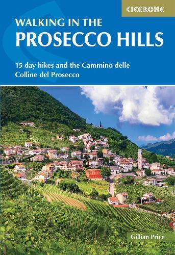 Walking in the Prosecco Hills: 15 day hikes and the Cammino delle Colline del Prosecco
