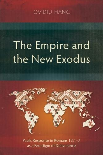The Empire and the New Exodus: Paul's Response in Romans 13:1–7 as a Paradigm of Deliverance