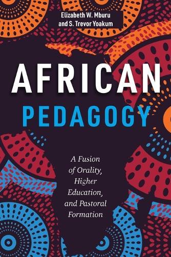 African Pedagogy: A Fusion of Orality, Higher Education, and Pastoral Formation