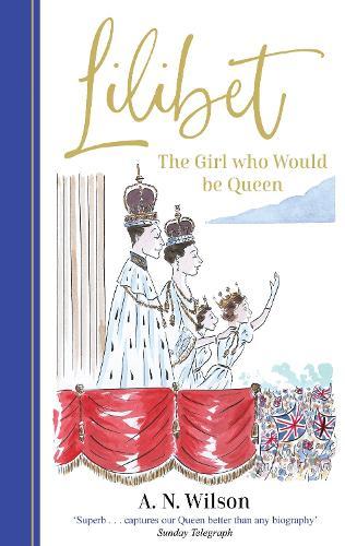 Lilibet: The Girl Who Would be Queen: A gorgeously illustrated gift book celebrating the life of Her Majesty Queen Elizabeth II