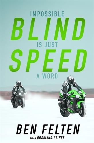 Blind Speed: A powerful memoir of courage, redemption and record-breaking speed from the world’s fastest blind motorcyclist