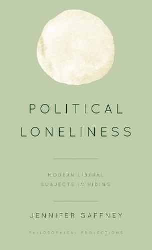 Political Loneliness: Modern Liberal Subjects in Hiding