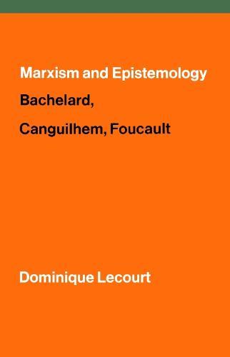 Marxism and Epistemology: Bachelard, Canguilhem, Foucault