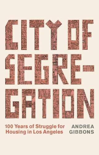 City of Segregation: One Hundred Years of Struggle For Housing in Los Angeles
