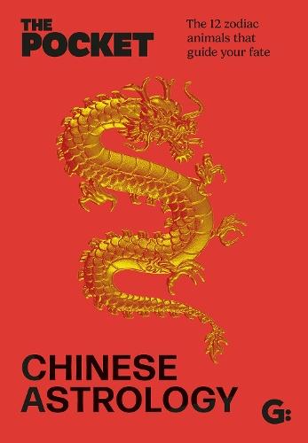 The Pocket Chinese Astrology: The 12 zodiac animals that guide your fate