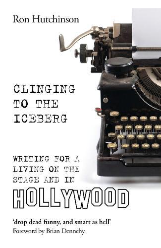 Clinging to the Iceberg: Writing for a Living on the Stage and in Hollywood