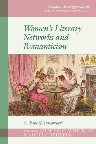 Women's Literary Networks and Romanticism: ""A Tribe of Authoresses""