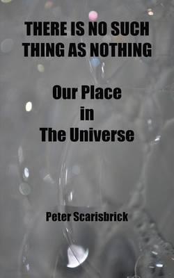 THERE IS NO SUCH THING AS NOTHING