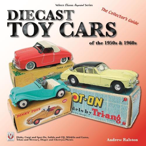 Diecast Toy Cars of the 1950s & 1960s: The Collector’s Guide