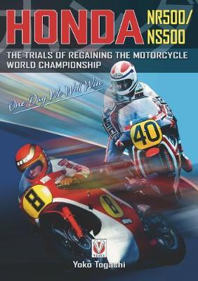Honda NR500/NS500  `One Day We Will Win': The Trials of Regaining the Motorcycle World Championship