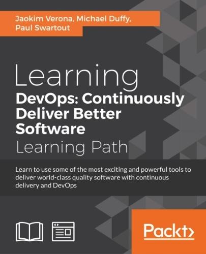 Learning DevOps: Continuously Deliver Better Software: Learn to use some of the most exciting and powerful tools to deliver world-class quality software with continuous delivery and DevOps