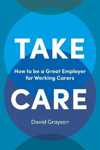 Take Care: How to be a Great Employer for Working Carers