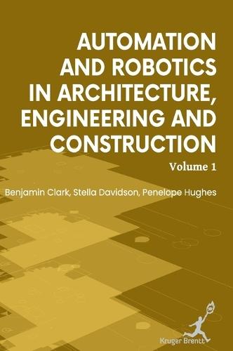 Automation and Robotics in Architecture Engineering and Construction: Vol 1