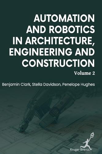 Automation and Robotics in Architecture Engineering and Construction: Vol 2