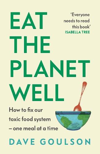 Eat the Planet Well: How to fix our toxic food system – one meal at a time
