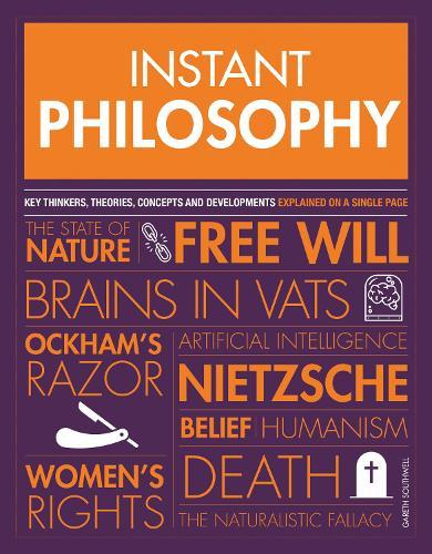 Instant Philosophy: Key Thinkers, Theories, Discoveries and Concepts