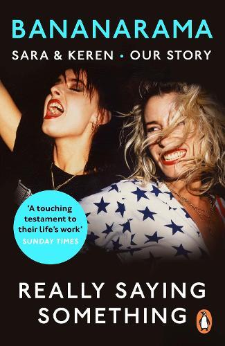 Really Saying Something: Sara & Keren – Our Bananarama Story