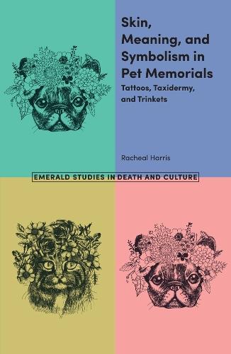 Skin, Meaning, and Symbolism in Pet Memorials: Tattoos, Taxidermy, and Trinkets