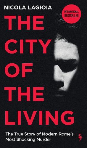 The City of the Living: A literary chronicle narrating one of the most vicious crimes in recent Roman history