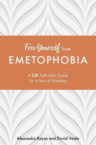 Free Yourself from Emetophobia: A CBT Self-Help Guide for a Fear of Vomiting