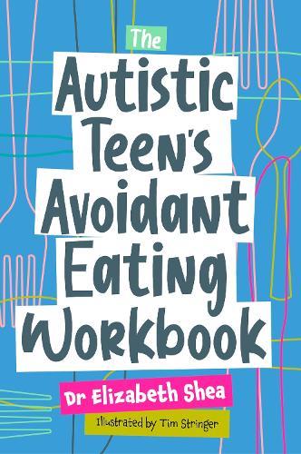 The Autistic Teen's Avoidant Eating Workbook