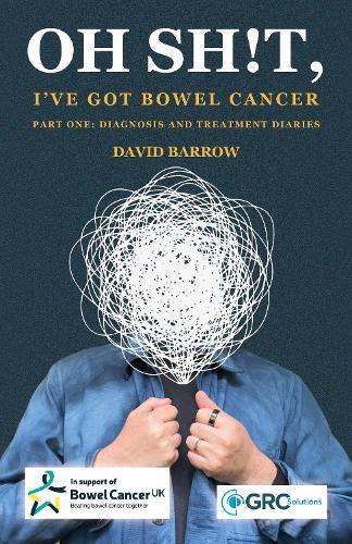 Oh sh!t, I've got bowel cancer: Part One: Diagnosis and treatment diaries