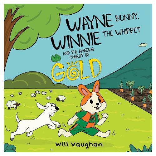 WAYNE BUNNY, WINNIE THE WHIPPET AND THE AMAZING CARROT OF GOLD