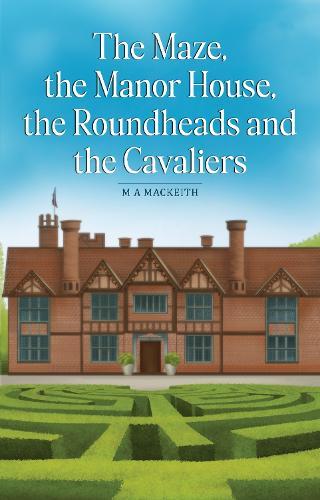 The Maze, the Manor House, the Roundheads and the Cavaliers