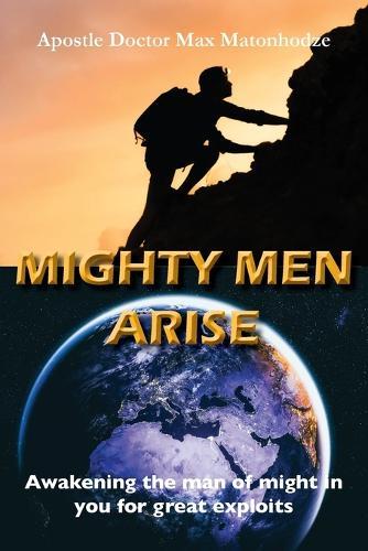 Mighty Men Arise: Awakening the man of might in you for great exploits