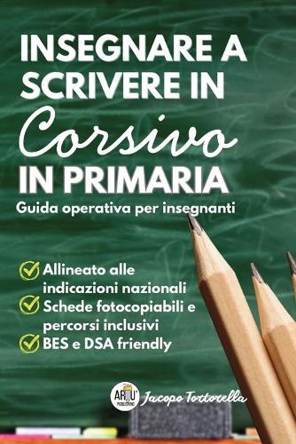 Insegnare a Scrivere in Corsivo in Primaria: Guida operativa per insegnanti. Manuale pratico per l'insegnamento della scrittura corsiva alla scuola primaria