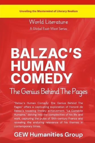 Balzac's Human Comedy: The Genius Behind The Pages