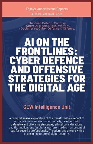 AI on the Frontlines: Cyber Defence and Offensive Strategies for the Digital Age