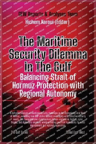 The Maritime Security Dilemma In The Gulf: Balancing Strait of Hormuz Protection with Regional Autonomy