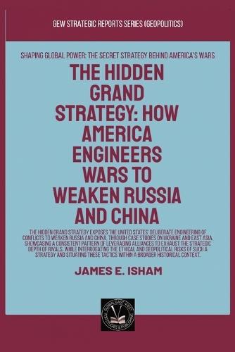 The Hidden Grand Strategy: How America Engineers Wars To Weaken Russia And China