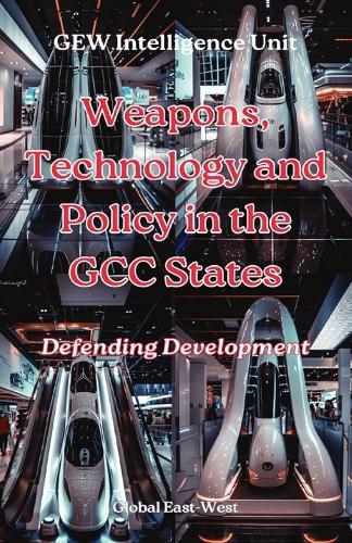 Weapons, Technology and Policy in the GCC States: Defending Development