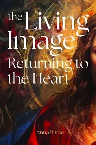 The Living Image: Returning to the Heart