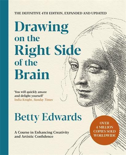 Drawing on the Right Side of the Brain: A Course in Enhancing Creativity and Artistic Confidence: The Definitive 4th Edition