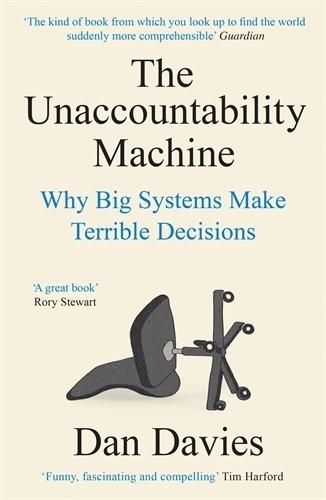 The Unaccountability Machine: Why Big Systems Make Terrible Decisions