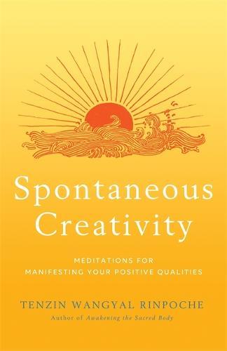 Spontaneous Creativity: Meditations for Manifesting Your Positive Qualities